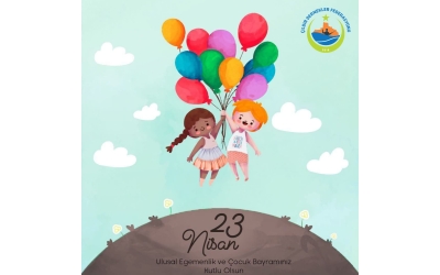 23 Nisan Ulusal Egemenlik ve Çocuk Bayramı Kutlu Olsun 