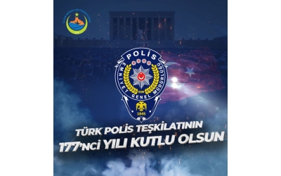 Türk Polis Teşkilatının 177’nci Kuruluş Yıl Dönümü Kutlu Olsun