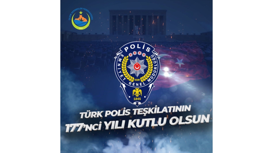 Türk Polis Teşkilatının 177’nci Kuruluş Yıl Dönümü Kutlu Olsun